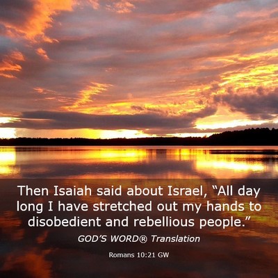 Picture 03 - Romans 10:21 GW - Then Isaiah said about Israel, “All day long I - Bible Verse Picture
