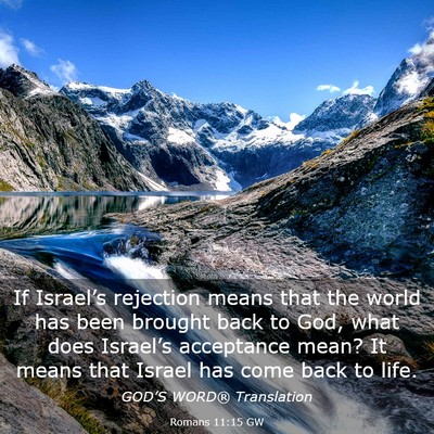 Picture 03 - Romans 11:15 GW - If Israel’s rejection means that the world has - Bible Verse Picture