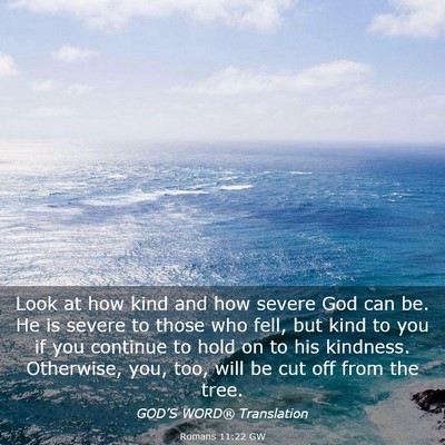 Picture 03 - Romans 11:22 GW - Look at how kind and how severe God can be. He is - Bible Verse Picture