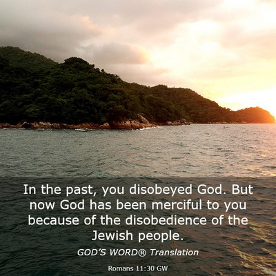 Picture 03 - Romans 11:30 GW - In the past, you disobeyed God. But now God has - Bible Verse Picture