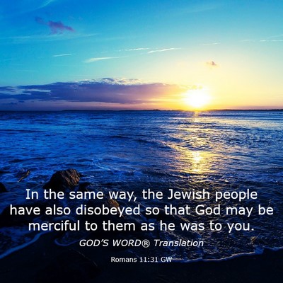 Picture 03 - Romans 11:31 GW - In the same way, the Jewish people have also - Bible Verse Picture