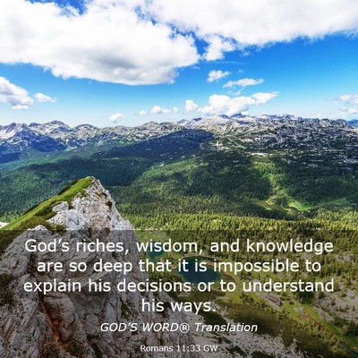 Picture 03 - Romans 11:33 GW - God’s riches, wisdom, and knowledge are so deep - Bible Verse Picture