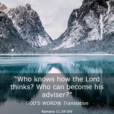 Picture 03 - Romans 11:34 GW - “Who knows how the Lord thinks? Who can become - Bible Verse Picture