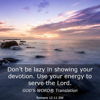 Picture 03 - Romans 12:11 GW - Don’t be lazy in showing your devotion. Use - Bible Verse Picture