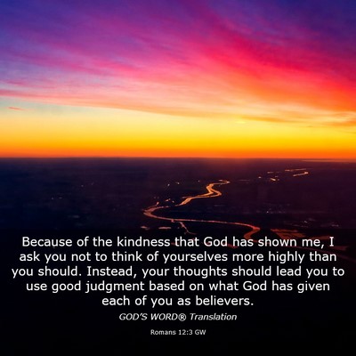 Picture 03 - Romans 12:3 GW - Because of the kindness that God has shown me, I - Bible Verse Picture