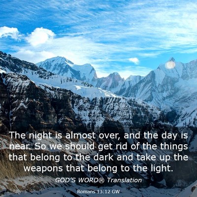 Picture 03 - Romans 13:12 GW - The night is almost over, and the day is near. So - Bible Verse Picture