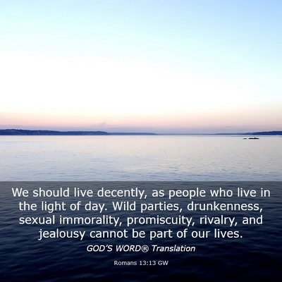 Picture 03 - Romans 13:13 GW - We should live decently, as people who live in - Bible Verse Picture