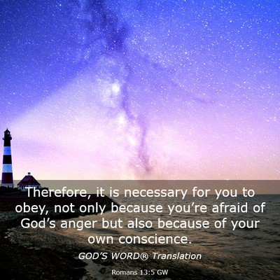 Picture 03 - Romans 13:5 GW - Therefore, it is necessary for you to obey, not - Bible Verse Picture