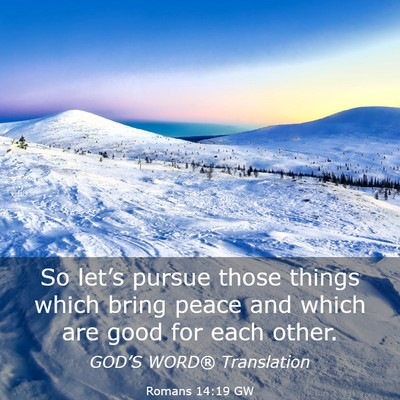 Picture 03 - Romans 14:19 GW - So let’s pursue those things which bring peace - Bible Verse Picture