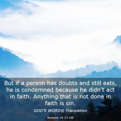 Picture 03 - Romans 14:23 GW - But if a person has doubts and still eats, he is - Bible Verse Picture