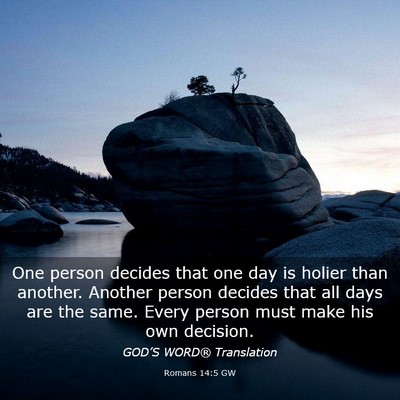 Picture 03 - Romans 14:5 GW - One person decides that one day is holier than - Bible Verse Picture