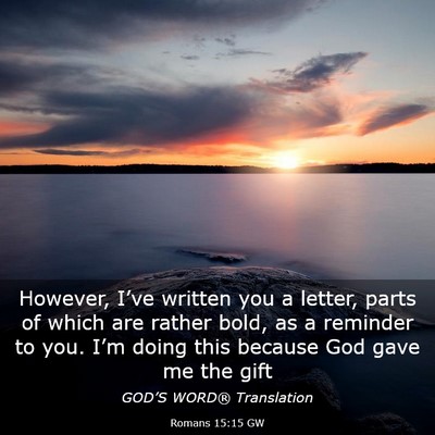 Picture 03 - Romans 15:15 GW - However, I’ve written you a letter, parts of - Bible Verse Picture
