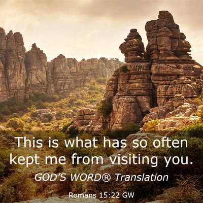 Picture 03 - Romans 15:22 GW - This is what has so often kept me from visiting - Bible Verse Picture