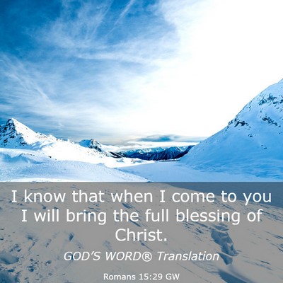 Picture 03 - Romans 15:29 GW - I know that when I come to you I will bring the - Bible Verse Picture
