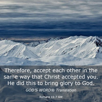Picture 03 - Romans 15:7 GW - Therefore, accept each other in the same way that - Bible Verse Picture
