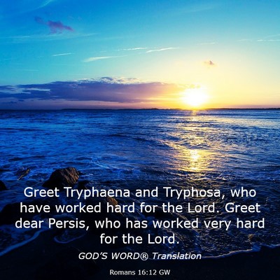 Picture 03 - Romans 16:12 GW - Greet Tryphaena and Tryphosa, who have worked - Bible Verse Picture