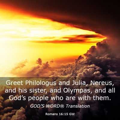 Picture 03 - Romans 16:15 GW - Greet Philologus and Julia, Nereus, and his - Bible Verse Picture