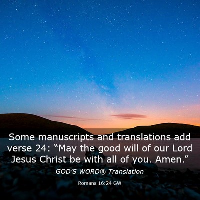Picture 03 - Romans 16:24 GW - Some manuscripts and translations add verse 24: - Bible Verse Picture