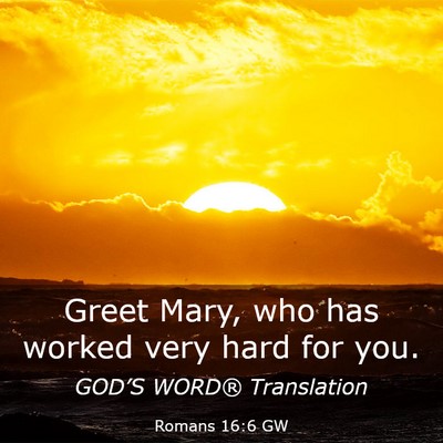 Picture 03 - Romans 16:6 GW - Greet Mary, who has worked very hard for - Bible Verse Picture