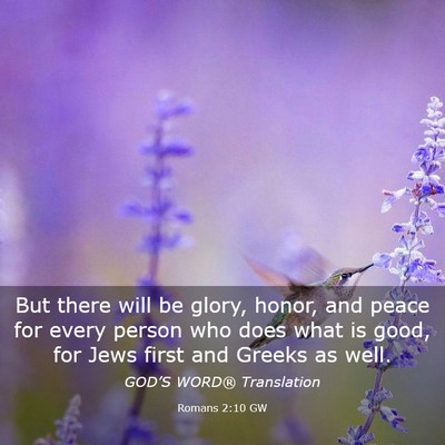 Picture 03 - Romans 2:10 GW - But there will be glory, honor, and peace for - Bible Verse Picture