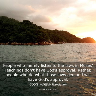 Picture 03 - Romans 2:13 GW - People who merely listen to the laws in Moses’ - Bible Verse Picture