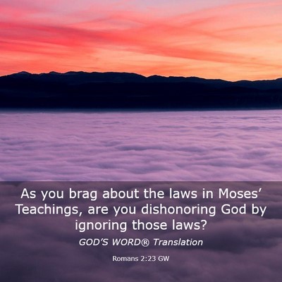 Picture 03 - Romans 2:23 GW - As you brag about the laws in Moses’ Teachings, - Bible Verse Picture