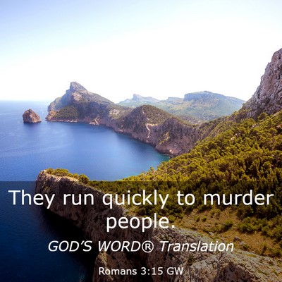 Picture 03 - Romans 3:15 GW - They run quickly to murder - Bible Verse Picture