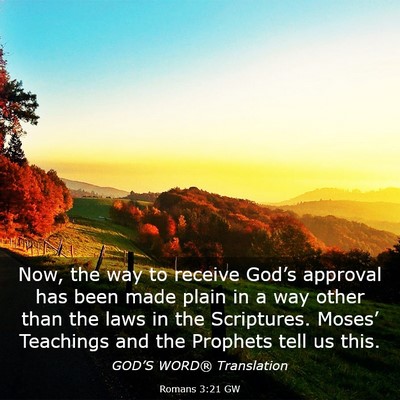 Picture 03 - Romans 3:21 GW - Now, the way to receive God’s approval has been - Bible Verse Picture
