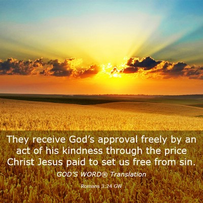Picture 03 - Romans 3:24 GW - They receive God’s approval freely by an act of - Bible Verse Picture