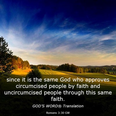 Picture 03 - Romans 3:30 GW - since it is the same God who approves circumcised - Bible Verse Picture
