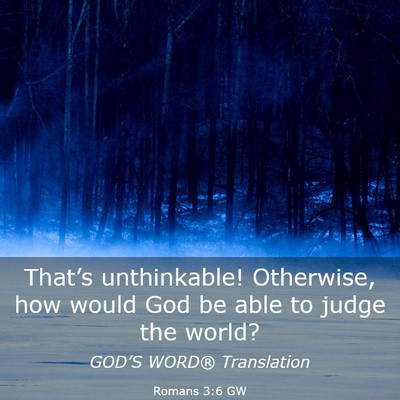 Picture 03 - Romans 3:6 GW - That’s unthinkable! Otherwise, how would God be - Bible Verse Picture