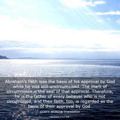 Picture 03 - Romans 4:11 GW - Abraham’s faith was the basis of his approval - Bible Verse Picture