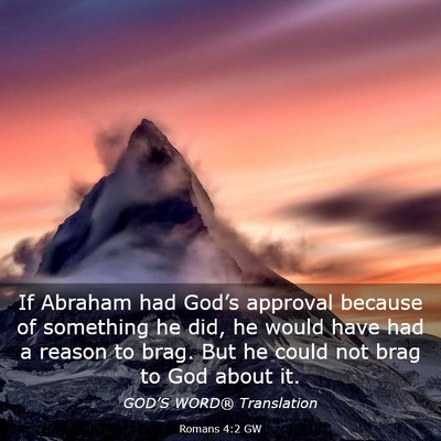 Picture 03 - Romans 4:2 GW - If Abraham had God’s approval because of - Bible Verse Picture