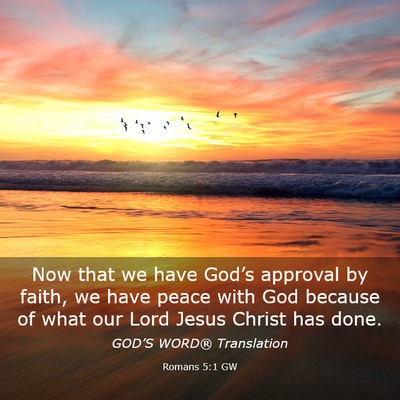 Picture 03 - Romans 5:1 GW - Now that we have God’s approval by faith, we - Bible Verse Picture