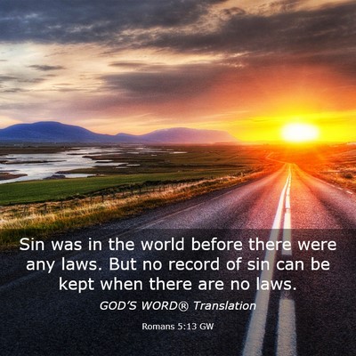 Picture 03 - Romans 5:13 GW - Sin was in the world before there were any laws. - Bible Verse Picture