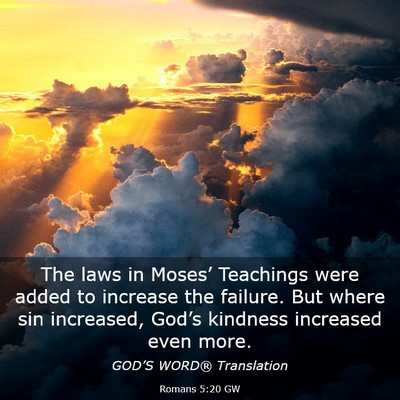 Picture 03 - Romans 5:20 GW - The laws in Moses’ Teachings were added to - Bible Verse Picture