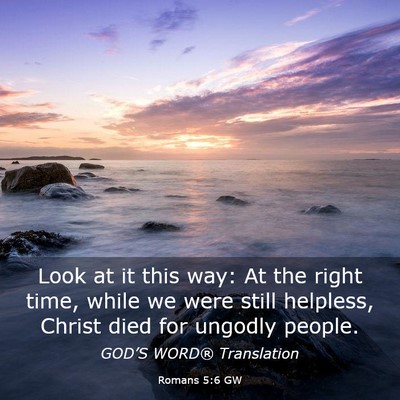 Picture 03 - Romans 5:6 GW - Look at it this way: At the right time, while we - Bible Verse Picture