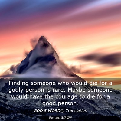 Picture 03 - Romans 5:7 GW - Finding someone who would die for a godly person - Bible Verse Picture