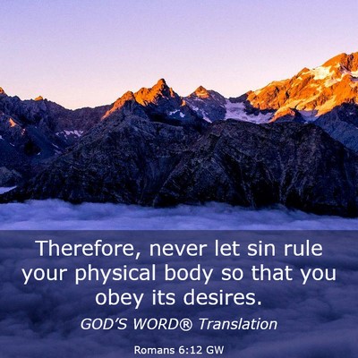 Picture 03 - Romans 6:12 GW - Therefore, never let sin rule your physical body - Bible Verse Picture