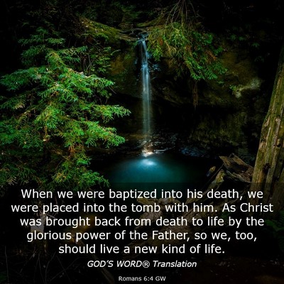 Picture 03 - Romans 6:4 GW - When we were baptized into his death, we were - Bible Verse Picture