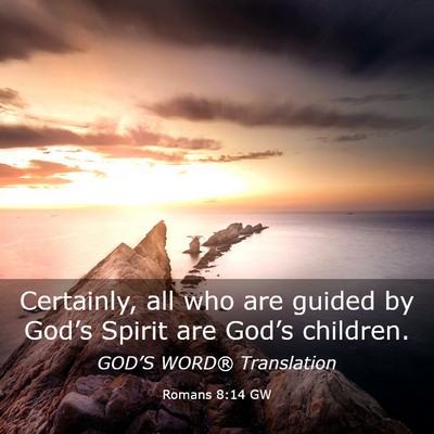 Picture 03 - Romans 8:14 GW - Certainly, all who are guided by God’s Spirit - Bible Verse Picture