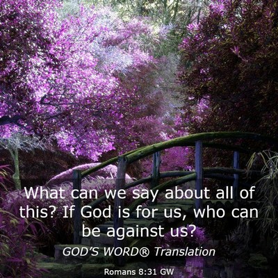 Picture 03 - Romans 8:31 GW - What can we say about all of this? If God is for - Bible Verse Picture