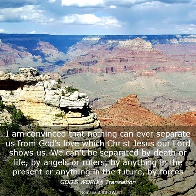 Picture 03 - Romans 8:38 GW - I am convinced that nothing can ever separate us - Bible Verse Picture