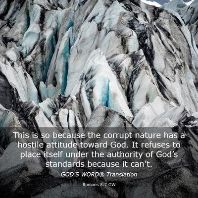 Picture 03 - Romans 8:7 GW - This is so because the corrupt nature has a - Bible Verse Picture