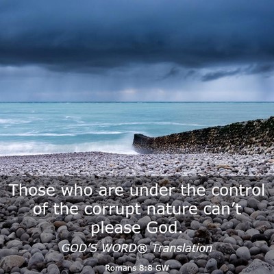 Picture 03 - Romans 8:8 GW - Those who are under the control of the corrupt - Bible Verse Picture