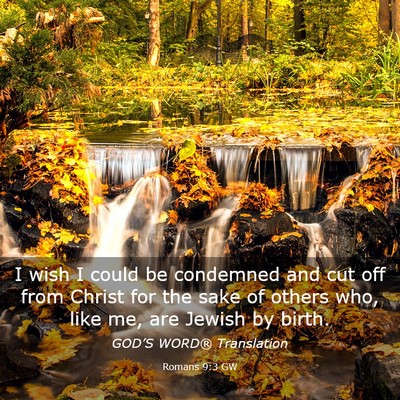 Picture 03 - Romans 9:3 GW - I wish I could be condemned and cut off from - Bible Verse Picture