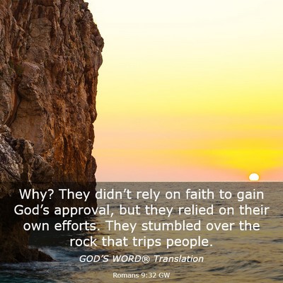 Picture 03 - Romans 9:32 GW - Why? They didn’t rely on faith to gain God’s - Bible Verse Picture