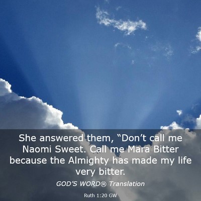 Picture 03 - Ruth 1:20 GW - She answered them, “Don’t call me Naomi - Bible Verse Picture