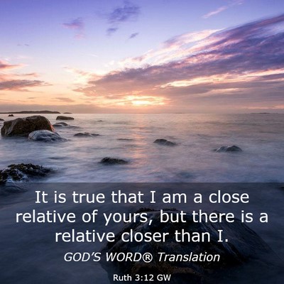 Picture 03 - Ruth 3:12 GW - It is true that I am a close relative of yours, - Bible Verse Picture
