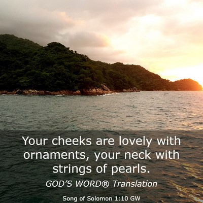 Picture 03 - Song of Solomon 1:10 GW - Your cheeks are lovely with ornaments, your neck - Bible Verse Picture